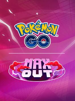 Pokémon Go: Max Out