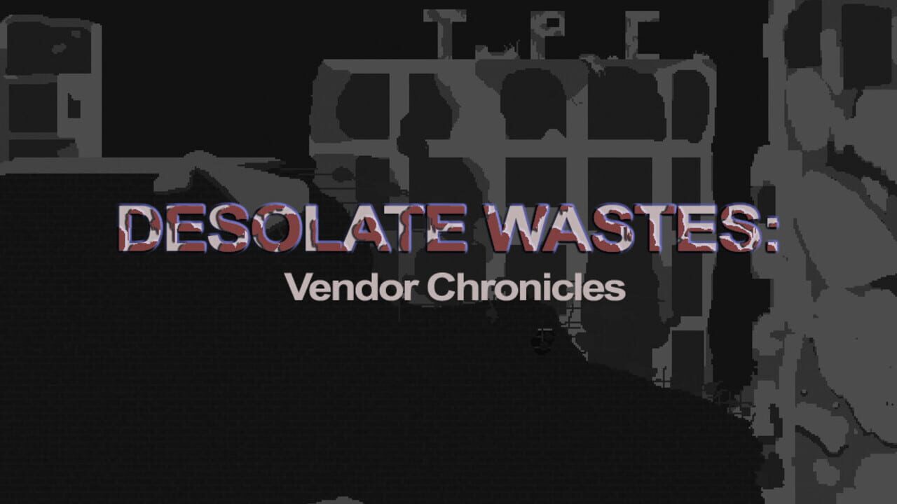 Screenshot for Desolate Wastes: Vendor Chronicles
