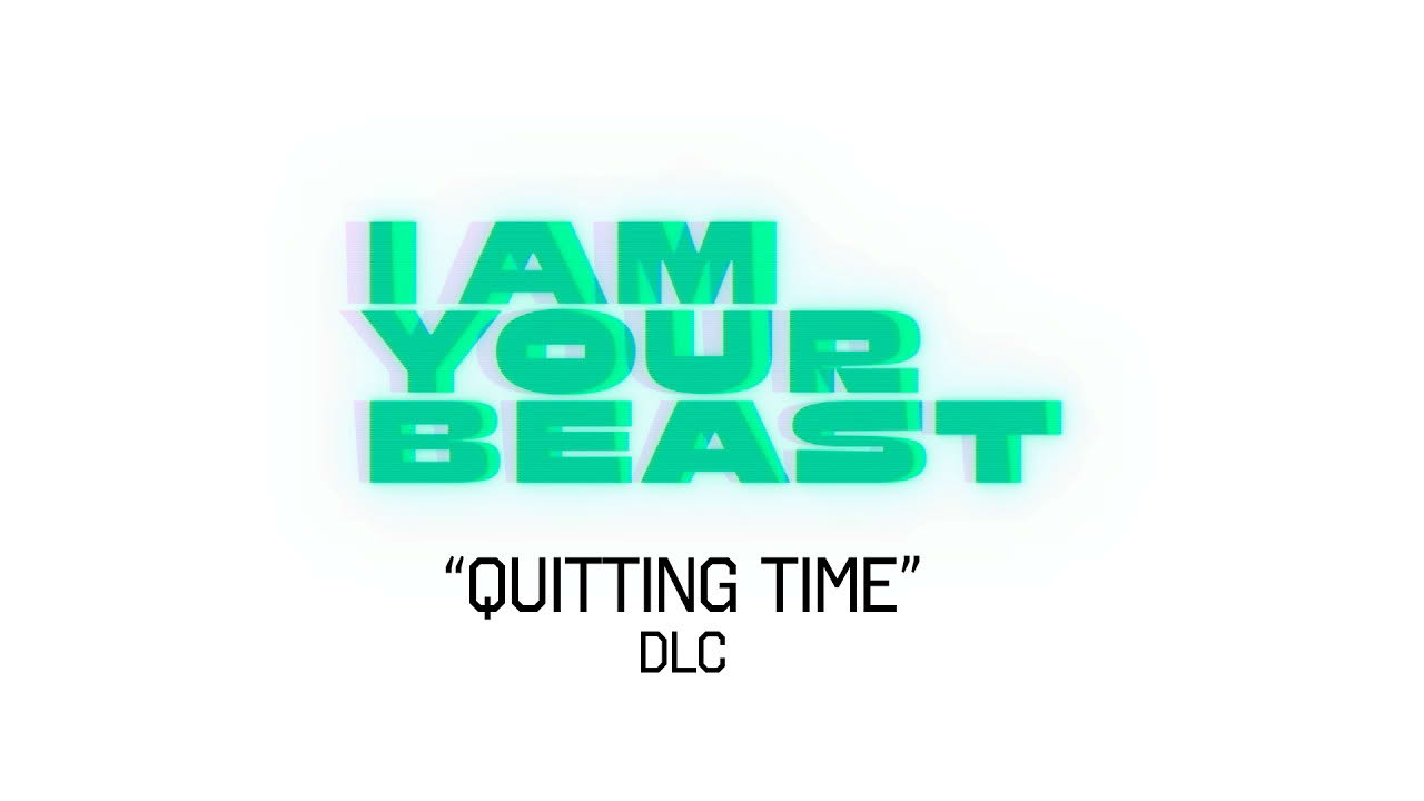 I Am Your Beast "Quitting Time" DLC - REVEAL TRAILER