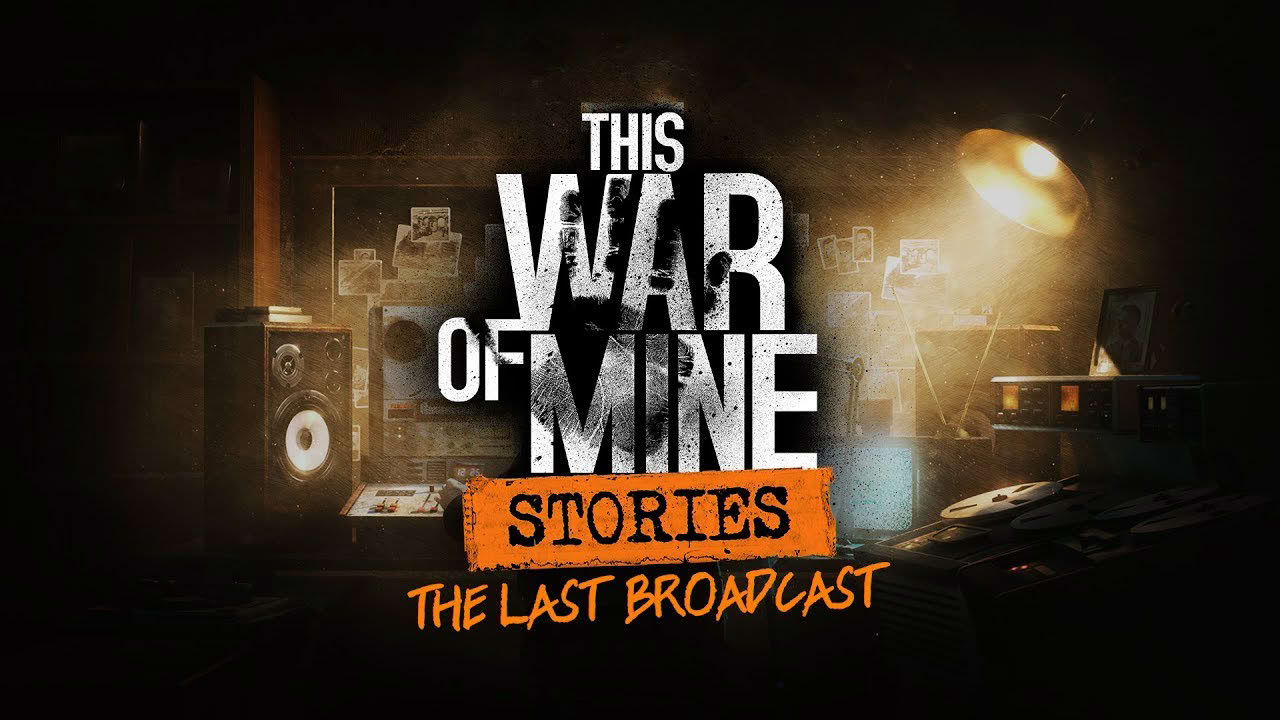 This War of Mine: Stories - The Last Broadcast | Date Annoucement