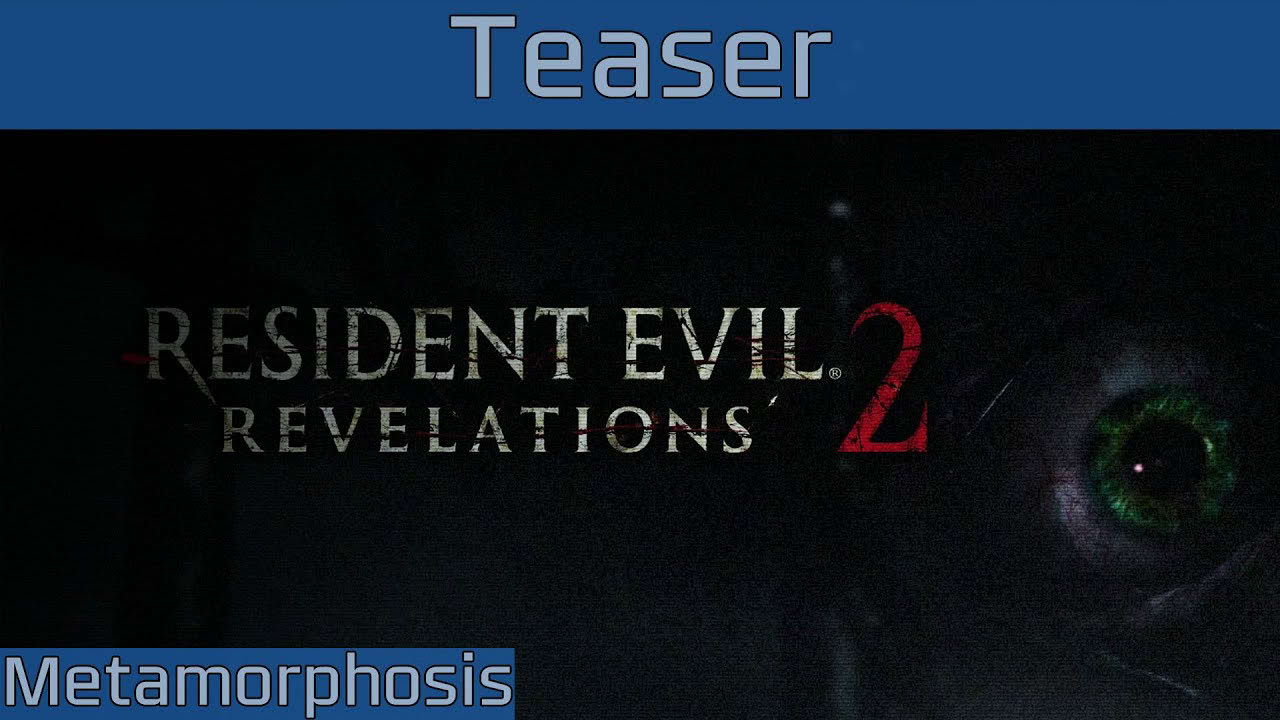 Resident Evil: Revelations 2 - Episode #4: Metamorphosis Teaser [HD 1080P/60FPS]